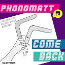 Phonomatt - Come Back Rickie Snice Remix