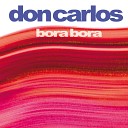 Don Carlos - Bora Bora House Version