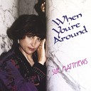 Sue Matthews - I ve Got Just About Everything