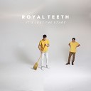 Royal Teeth - It s Just the Start