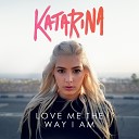 Katarina - Love Me the Way I Am