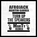 Afrojack Martin Garrix - Turn Up The Speakers MarTy Remix