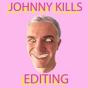 Johnny Kills - Editing