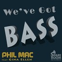 Phil Mac feat Gina Ellen - We ve Got Bass Original Mix