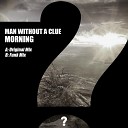 Man Without A Clue - Morning Original Mix