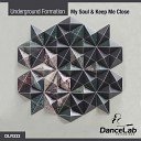 Underground Formation - Keep Me Close Original Mix