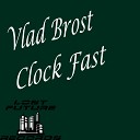 Vlad Brost - Clock Fast Club Mix