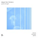 Deeper Than L Leah O - Good Enough DJ Borra Remix