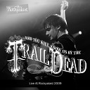 And You Will Know Us by the Trail of Dead - It Was There That I Saw You Live in Cologne 14 05…