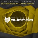 CubeTonic feat Dilara Gadel - So Strong Saad Ayub Remix