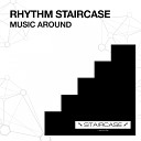 Rhythm Staircase - Music Around Original Mix