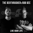 The Beatkrusher Rob Gee - Live Your Life Original Mix