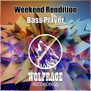 Weekend Rendition - Bass Player Original Mix