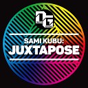 Sami Kubu - Juxtapose Original Mix