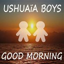 Ushuaia Boys - Good Morning Mark Feesh Gerry Verano Club Mix