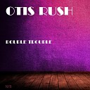 Otis Rush - Love That Woman Original Mix