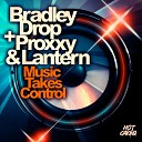 Bradley Drop Proxxy DJ Lantern - Music Takes Control Original Mix
