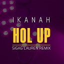 Ikanah - Hol Up Sigag Lauren EDM Remix