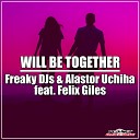 Freaky DJs Alastor Uchiha feat Felix Giles - Will Be Together Original Mix
