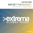 Kayan Code - We Set The Sunset Unbeat Remix Radio Edit