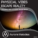 Physical Vibes - Escape Reality Original Mix