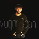 Vuqar Seda - Lazim Deyil feat Elnur Qala 2018 Dj Tebriz