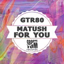 Matush - For You Original Mix
