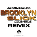 Jason Nales - Brooklyn Slick All Over Me Remix Jason Nales 2013…