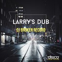 DJ Broken Record - Larry s Dub Original Mix