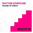 Rhythm Staircase - House of Disco Original Mix