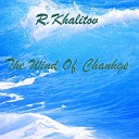 R Khalitov - The Wind Of Chanhge Original Mix
