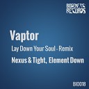 Vaptor - Lay Down Your Soul Element Down Remix
