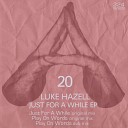 Luke Hazell - Just For A While Original Mix