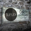 Suplex - Dirty On The Floor Radio Edit