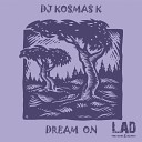 DJ Kosmas K - Dream On Original Mix