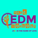 Hard EDM Workout - In The Name Of Love Instrumental Workout Mix 140…