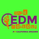 Hard EDM Workout - California Dreamin Instrumental Workout Mix 140…