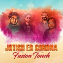 Fusion Touch - Jotish Er Gonona