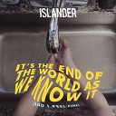 Islander - It s The End Of The World As We Know It And I Feel…