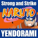 Yendorami - Strong and Strike From Naruto
