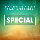 Ryan Blyth X After 6 feat Luther Soul - Special VIP Mix