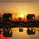 Craig Brown Sullen Deep Bryzzar - I Miss You Original Mix