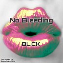 BL CK - No Bleeding Original Mix