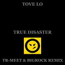 Tove Lo - True Disaster Tr Meet BigRock Remix