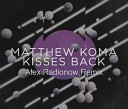 Matthew Koma - Kisses Back Alex Radionow Remix