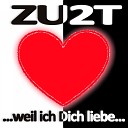 ZU2T - Weil Ich Dich Liebe Liebe in der Luft Remix