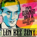 Papa Django Max W feat Franti ek Kri tof… - Len Bez eny