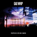 Gad Whip - Swimming in a Marble Pool