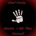 Chief Fruity - Scarlet I Bid Thee Farewell