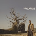 Holy Bones - Loosing It All Radio Edit
